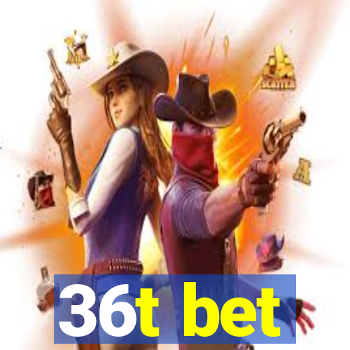 36t bet
